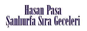 Şanlıurfa Sıra Geceleri Hasan Paşa Konağı
